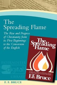 The Spreading Flame: The Rise and Progress of Christianity from Its First Beginnings to the Conversion of the English (Paternoster Digital Library)