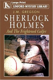 Sherlock Holmes & the Frightened Golfer (Linford Mystery)