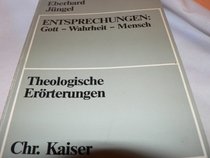 Entsprechungen: Gott, Wahrheit, Mensch : theologische Erorterungen (Beitrage zur evangelischen Theologie) (German Edition)