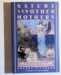 Nature and Other Mothers: Reflections on the Feminine in Everyday Life
