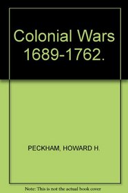 Colonial Wars, Sixteen Hundred Eighty-Nine to Seventeen Hundred Sixty-Two (Chicago History of American Civilization (Hardcover))