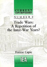 Trade Wars: A Repetition of the Inter-War Years (Current Controversies)