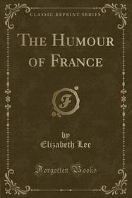 The Humour of France (Classic Reprint)