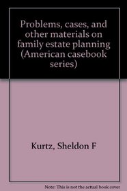 Problems, cases, and other materials on family estate planning (American casebook series)