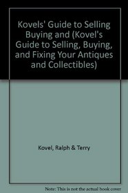 Kovels' Guide To Selling, Buying, and Fixing Your Antiques and Collectibles