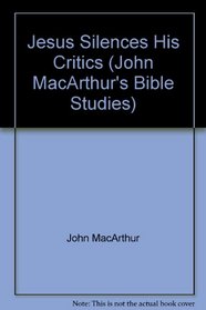 Jesus silences his critics (John MacArthur's Bible studies)