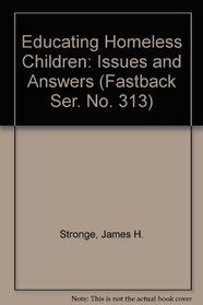 Educating Homeless Children: Issues and Answers (Fastback Ser. No. 313)