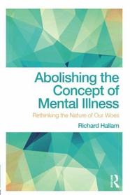 Abolishing the Concept of Mental Illness: Rethinking the Nature of Our Woes