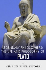 Legendary Philosophers: The Life and Philosophy of Plato