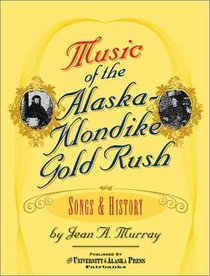 Music of the Alaska-Klondike Gold Rush : Songs and History