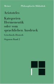 Kategorien ;: Hermeneutik, oder, Vom sprachlichen Ausdruck (De interpretatione) (Phil[o]sophische Bibliothek) (Greek Edition)