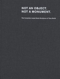 Tony Smith: Not an Object. Not a Monument.