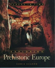 Exploring Prehistoric Europe (Places in Time)