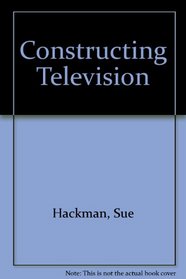 Constructing Television