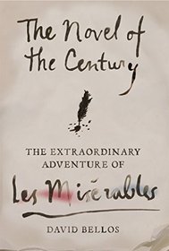 The Novel of the Century: The Extraordinary Adventure of Les Misrables