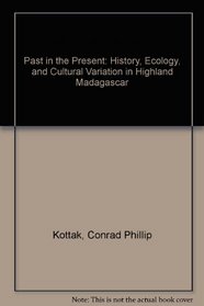 The Past in the Present: History, Ecology, and Cultural Variation in Highland Madagascar