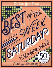 The New York Times Best of the Week Series: Saturday Crosswords: 50 Challenging Puzzles