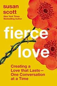 Fierce Love: Creating a Love that Lasts---One Conversation at a Time