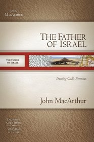 The Father of Israel: Trusting God's Promises (MacArthur Old Testament Study Guides)