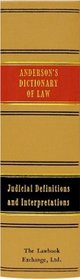 A Dictionary of Law, Consisting of Judicial Definitions and Explanations of Words, Phrases, and Maxims, and an Exposition of the Principles of Law: Comprising ... of American and English Jurisprudence