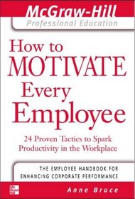 How to Motivate Every Employee (The Mcgraw-Hill Professional Education Series)