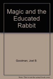 Magic and the Educated Rabbit: A Handbook for Teachers, Parents, and Helping Proffesionals