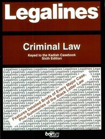 Legalines: Criminal Law : Adaptable to Sixth Edition of Kadish Casebook