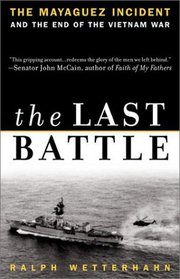The Last Battle : The Mayaguez Incident and the End of the Vietnam War