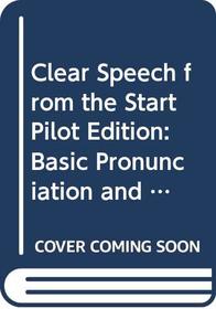 Clear Speech from the Start Pilot edition: Basic Pronunciation and Listening Comprehension in North American English