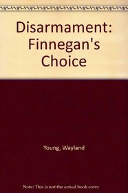 Disarmament: Finnegan's Choice