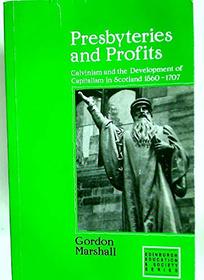 Presbyteries and Profits: Calvinism and the Development of Capitalism in Scotland, 1560-1707 (Edinburgh Education and Society)