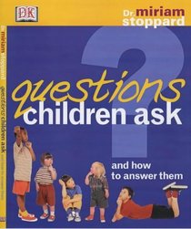Questions Children Ask : And How to Answer Them