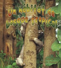 Un Habitat De Bosque Tropical/ A Rainforest Habitat (Introduccion a Los Habitats / Introduction to Habitats) (Spanish Edition)