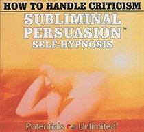 How to Handle Criticism: A Subliminal Persuasion/Self-Hypnosis