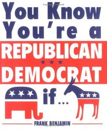 You Know You're a Republican/Democrat If...