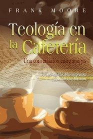 TEOLOGIA EN LA CAFETERIA (Spanish: Coffee Shop Theology) (Spanish Edition)