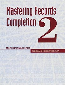 Mastering Records Completion 2: More Strategies from Medical Records Briefing