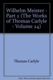 Wilhelm Meister - Part 2 (The Works of Thomas Carlyle - Volume 24)