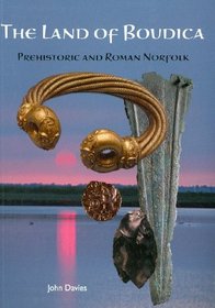 The Land of Boudica: Prehistoric and Roman Norfolk