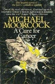 A Cure for Cancer (Jerry Cornelius, Bk 2)