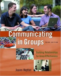 Communicating in Groups: Building Relationships for Group Effectiveness