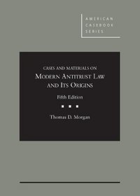 Cases and Materials on Modern Antitrust Law and Its Origins, 5th (American Casebook Series)