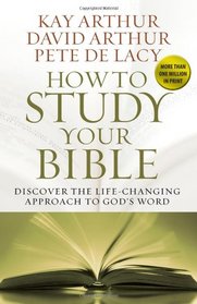How to Study Your Bible: Discover the Life-Changing Approach to God's Word