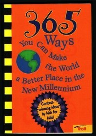 365 ways you can make the world a better place in the new millennium: Contest-winning ideas by kids for kids!