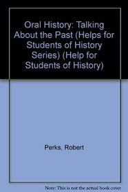 Oral History: Talking About the Past (Helps for Students of History Series)