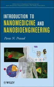 Introduction to Nanomedicine and Nanobioengineering (Wiley Series in Biomedical Engineering and Multi-Disciplinary Integrated   Systems.)