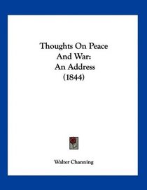 Thoughts On Peace And War: An Address (1844)