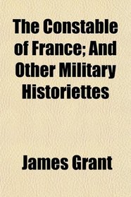 The Constable of France; And Other Military Historiettes