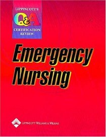 Lippincott Q  A Certification Review: Emergency Nursing