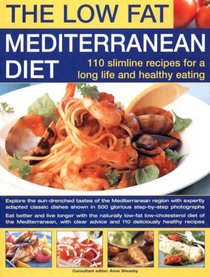 Low-Fat Mediterranean Diet: 110 Slimline Recipes for Healthy Eating & A Long Life: Explore The Delicious Tastes Of The Mediterranean With Specially Adapted ... In 500 Glorious Step-By-Step Photographs